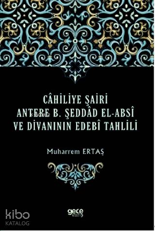 Cahiliye Şairi Antere B. Şeddad El-Absi ve Divanının Edebi Tahlili