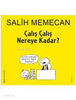 Çalış Çalış Nereye Kadar?