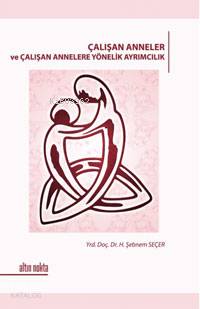 Çalışan Anneler ve Çalışan Annelere Yönelik Ayrımcılık