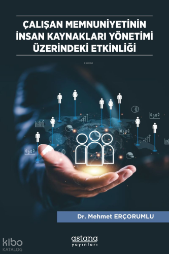 Çalışan Memnuniyetinin İnsan Kaynakları Yönetimi Üzerindeki Etkinliği