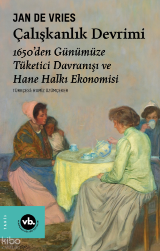 Çalışkanlık Devrimi Eser;1650’den Günümüze Tüketici Davranışı ve Hane Halkı Ekonomisi