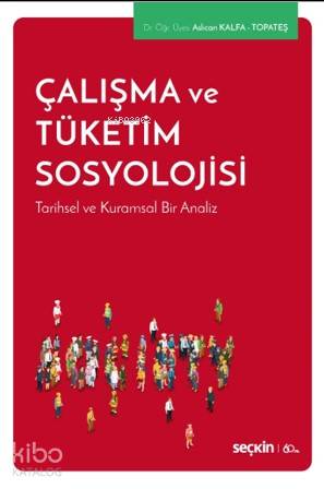 Çalışma ve Tüketim Sosyolojisi; Tarihsel ve Kuramsal Bir Analiz