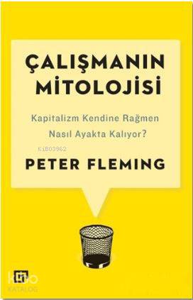 Çalışmanın Mitolojisi; Kapitalizm Kendine Rağmen Nasıl Ayakta Kalıyor?