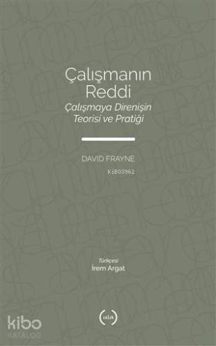 Çalışmanın Reddi; Çalışmaya Direnişin Teorisi ve Pratiği