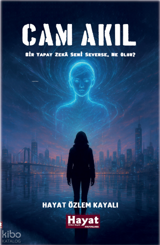 Cam Akıl - Bir Yapay Zeka Seni Severse, Ne Olur?