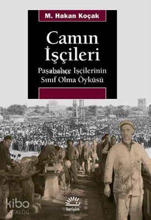 Camın İşçileri; Paşabahçe İşçilerinin Sınıf Olma Öyküsü - Kitapiks.com