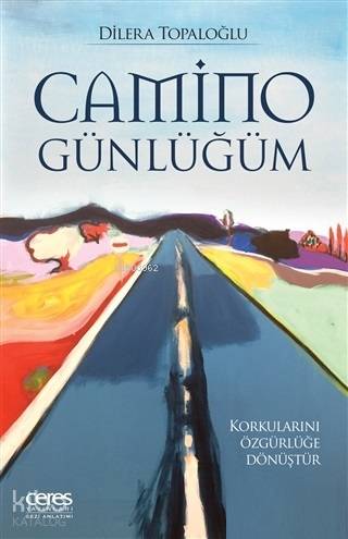 Camino Günlüğüm; Korkularını Özgürlüğe Dönüştür