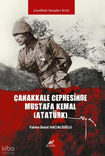 Çanakkale Cephesi’nde Mustafa Kemal (Atatürk)