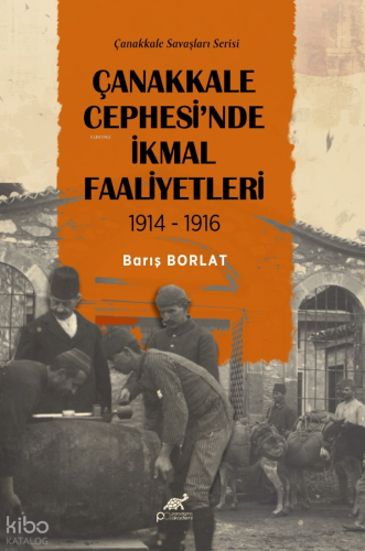 Çanakkale Cephesi'nde İkmal Faaliyetleri 1914-1916