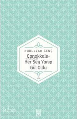 Çanakkale; Her Şey Yanıp Gül Oldu...