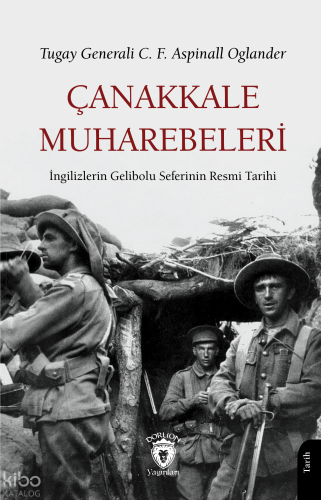 Çanakkale Muharebeleri - İngilizlerin Gelibolu Seferinin Resmi Tarihi