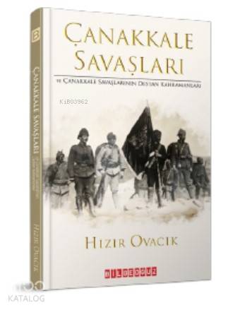 Çanakkale Savaşları ve Çanakkale Savaşlarının Destan Kahramanları - Ki