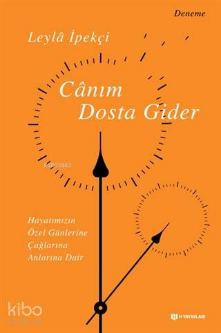 Canım Dosta Gider Hayatımızın Özen Günlerine, Çağlarına, Anlarına Dair