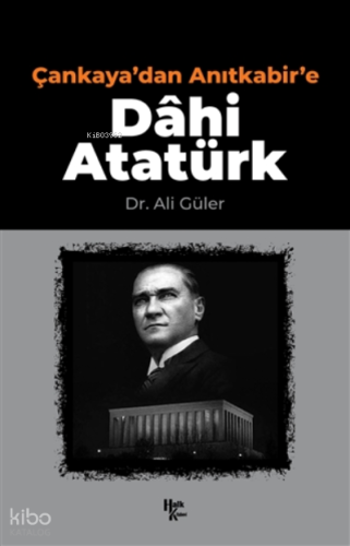 Çankaya'dan Anıtkabir'e Dahi Atatürk