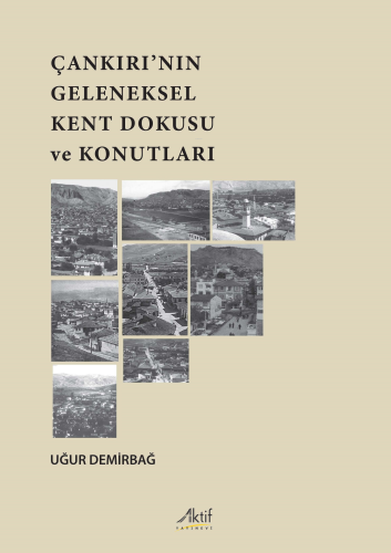 Çankırı'nın Geleneksel Kent Dokusu ve Konutları - Kitapiks.com