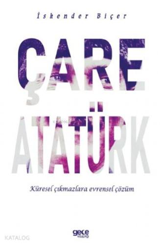 Çare Atatürk; Küresel Çıkmazlara Evrensel Çözüm
