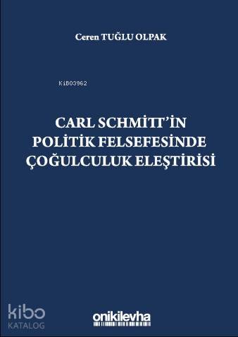 Carl Schmitt'in Politik Felsefesinde Çoğulculuk Eleştirisi