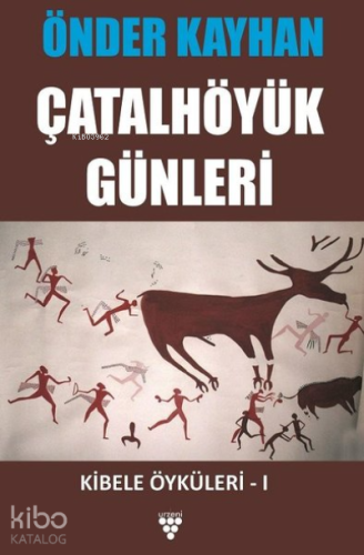 Çatalhöyük Günleri;Kibele Öyküleri 1