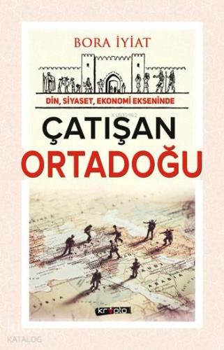 Çatışan Ortadoğu; Din, Siyaset, Ekonomi Ekseninde