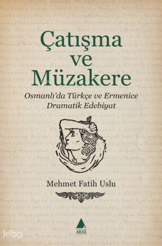 Çatışma ve Müzakere;Osmanlı’da Türkçe ve Ermenice Dramatik Edebiyat