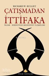 Çatışmadan İttifaka; İslam - Hıristiyan Medeniyet İlişkileri