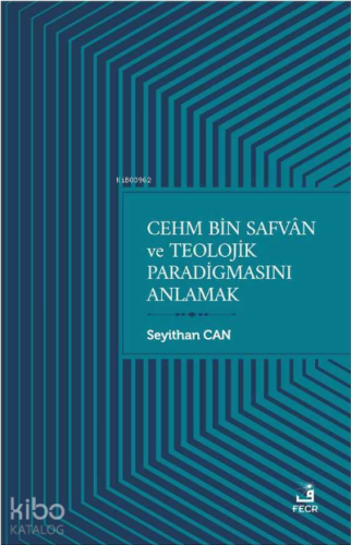 Cehm Bin Safvan ve Teolojik Paradigmasını Anlamak