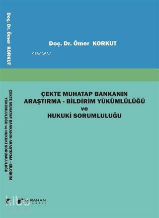 Çekte Muhatap Bankanın Araştırma - Bildirim Yükümlülüğü ve Hukuki Sorumluluğu