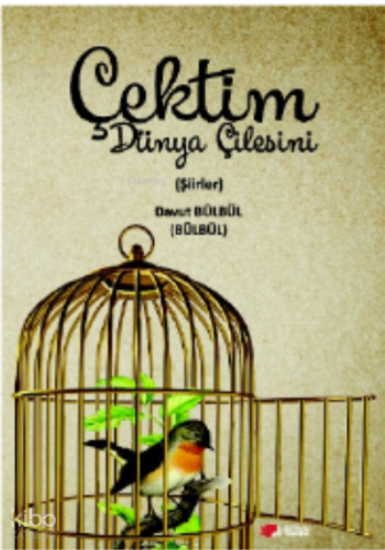 Çektim Dünya Çilesini;Şiirler