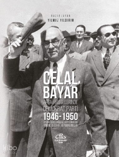 Celal Bayar Arşiv Belgelerinde Demokrat Parti 1946-1950;DP Genel İdare Kurulu ve Grup Tutanaklari Tamim, Telgraf, Beyannameler