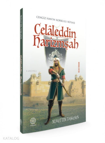 Celaleddin Harizmşah Cengiz Han'ın Korkulu Rüyası