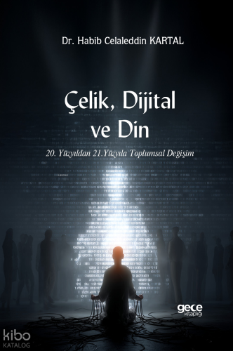 Çelik, Dijital ve Din;20. Yüzyıldan 21. Yüzyıla Toplumsal Değişim