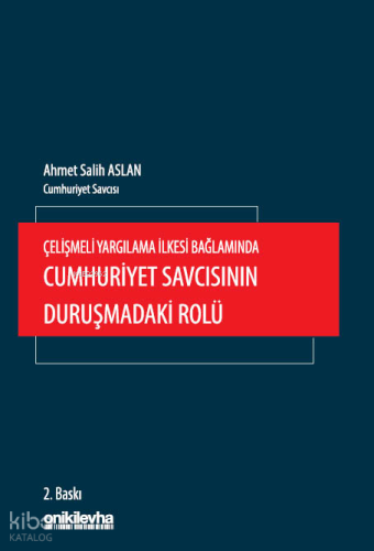 Çelişmeli Yargılama İlkesi Bağlamında Cumhuriyet Savcısının Duruşmadaki Rolü