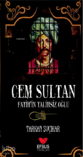 Cem Sultan - Fatih'in Talihsiz Oğlu