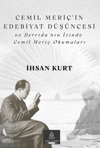 Cemil Meriç’in Edebiyat Düşüncesi ve Derrida’nın İzinde Cemil Meriç Okumaları