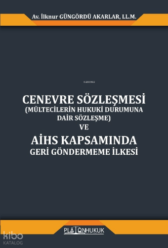 Cenevre Sözleşmesi (Mültecilerin Hukuki Durumuna Dair Sözleşme) ve AİHS Kapsamında Geri Göndermeme İlkesi