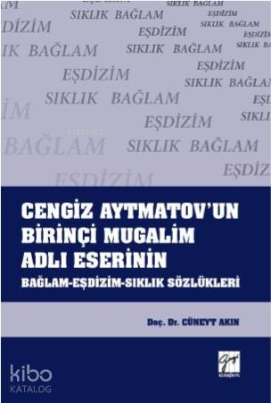 Cengiz Aytmatov'un Birinçi Mugalim Adlı Eserinin Bağlam-Eşdizim-Sıklık Sözlükleri