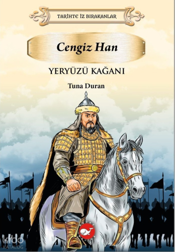 Cengiz Han Yeryüzü Kağanı;Tarihte İz Bırakanlar