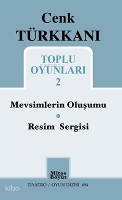 Cenk Türkkanı Toplu Oyunları 2 ;Mevsimlerin Oluşumu - Resim Sergisi - Tiyatro Oyun Dizisi 694