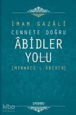 Cennete Doğru Abidler Yolu (Minhacü'l - Abidin)