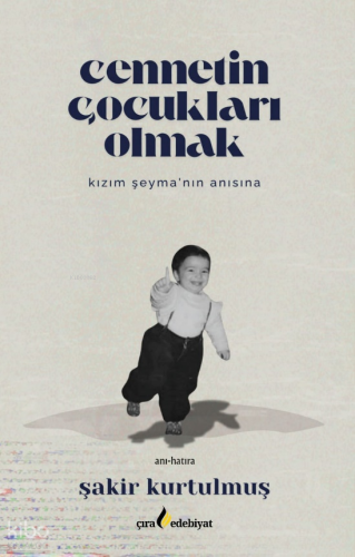 Cennetin Çocukları Olmak;Kızım Şeyma’nın Anısına