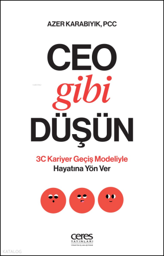 Ceo Gibi Düşün;3C Kariyer Geçiş Modeliyle Hayatına Yön Ver