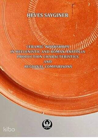 Ceramic Workshops in Hellenistic And Roman Anatolia;Production Characteristics And Regional Comparisons