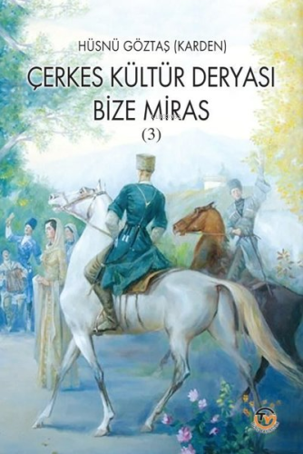 Çerkes Kültür Deryası Bize Miras (3) - Kitapiks.com