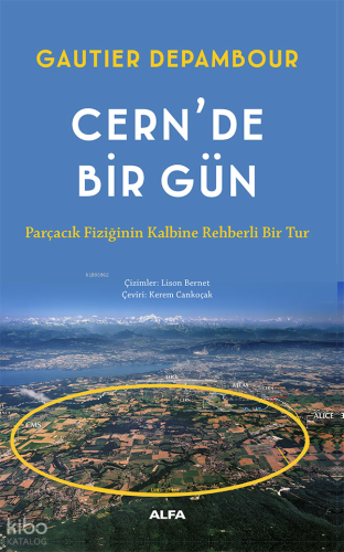 Cern'de Bir Gün;Parçacık Fiziğinin Kalbine Rehberli Bir Tur