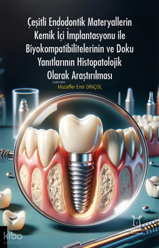 Çeşitli Endodontik Materyallerin Kemik İçi İmplantasyonu İle Biyokompatibilitelerinin ve Doku Yanıtlarının Histopatolojik Olarak Araştırılması