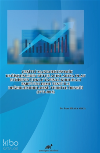 Çeşitli Makroekonomik Değişkenlerin Bütçe Açıklarına Olan Etkisinin Çoklu Yapısal Kırılmalı Eşbütünleşme Testi İle Değerlendirilmesi: Türkiye Örneği (1973-2016)