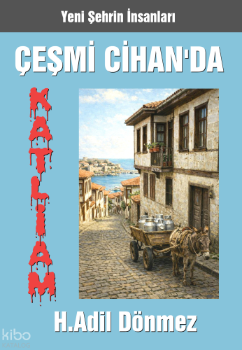 Çeşmi Cihan’da Katliam;Yeni Şehrin İnsanları