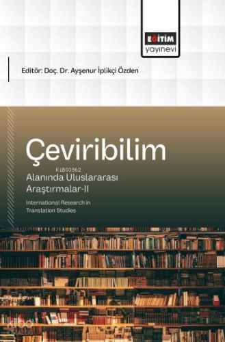 Çeviribilim Alanında Uluslararası Araştırmalar-II;International Research in Translation Studies