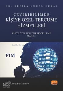 Çeviribilimde Kişiye Özel Tercüme Hizmetleri;Kişiye Özel Tercüme Modelleme (KÖTM)