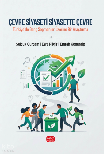 Çevre Siyaseti Siyasette Çevre;Türkiye’de Genç Seçmenler Üzerine Bir A